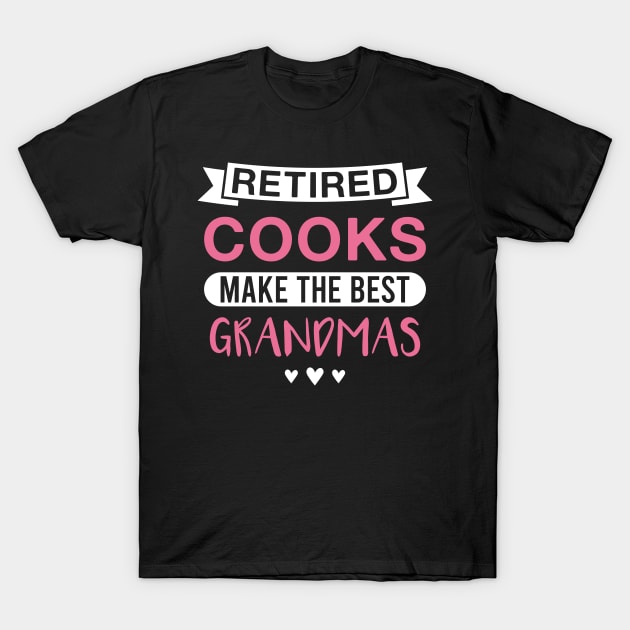 Retired Cooks Make the Best Grandmas - Funny Cook Grandmother T-Shirt by FOZClothing